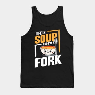 Life Is Soup And I'm A Fork Tank Top